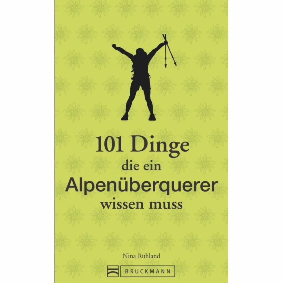 101 DINGE, DIE EIN ALPENÜBERQUERER WISSEN MUSS - Ratgeber