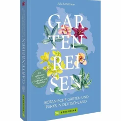 GARTENREISEN - BOTANISCHE GÄRTEN UND PARKS IN DEUTSCHLAND - Reiseführer